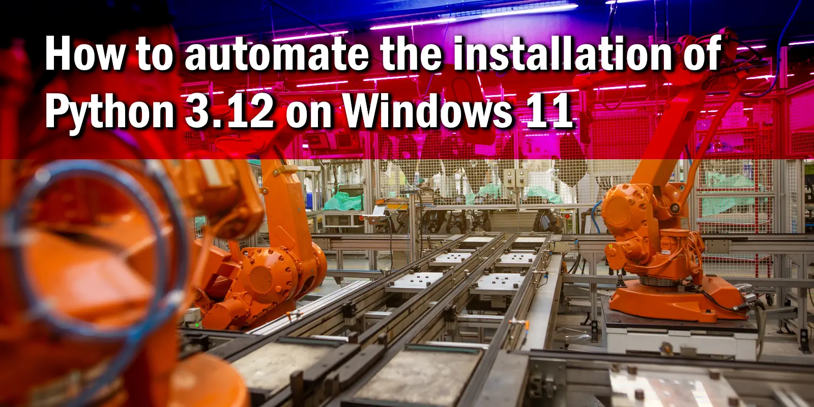 /blog/howto-automate-python-3.12-install-windows11/Howto-automate-python3.12-install-Windows11.webp