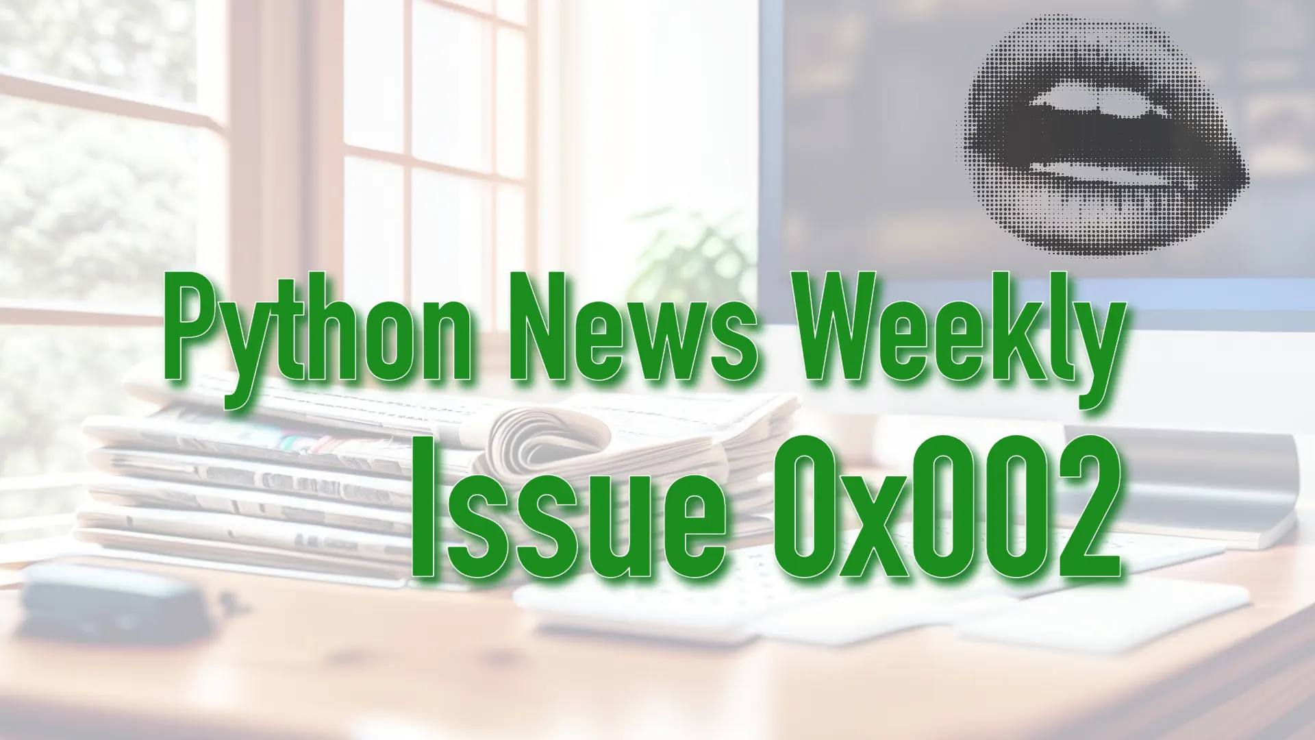 /news/weekly/0x002/python-weekly-newsletter-0x002.webp