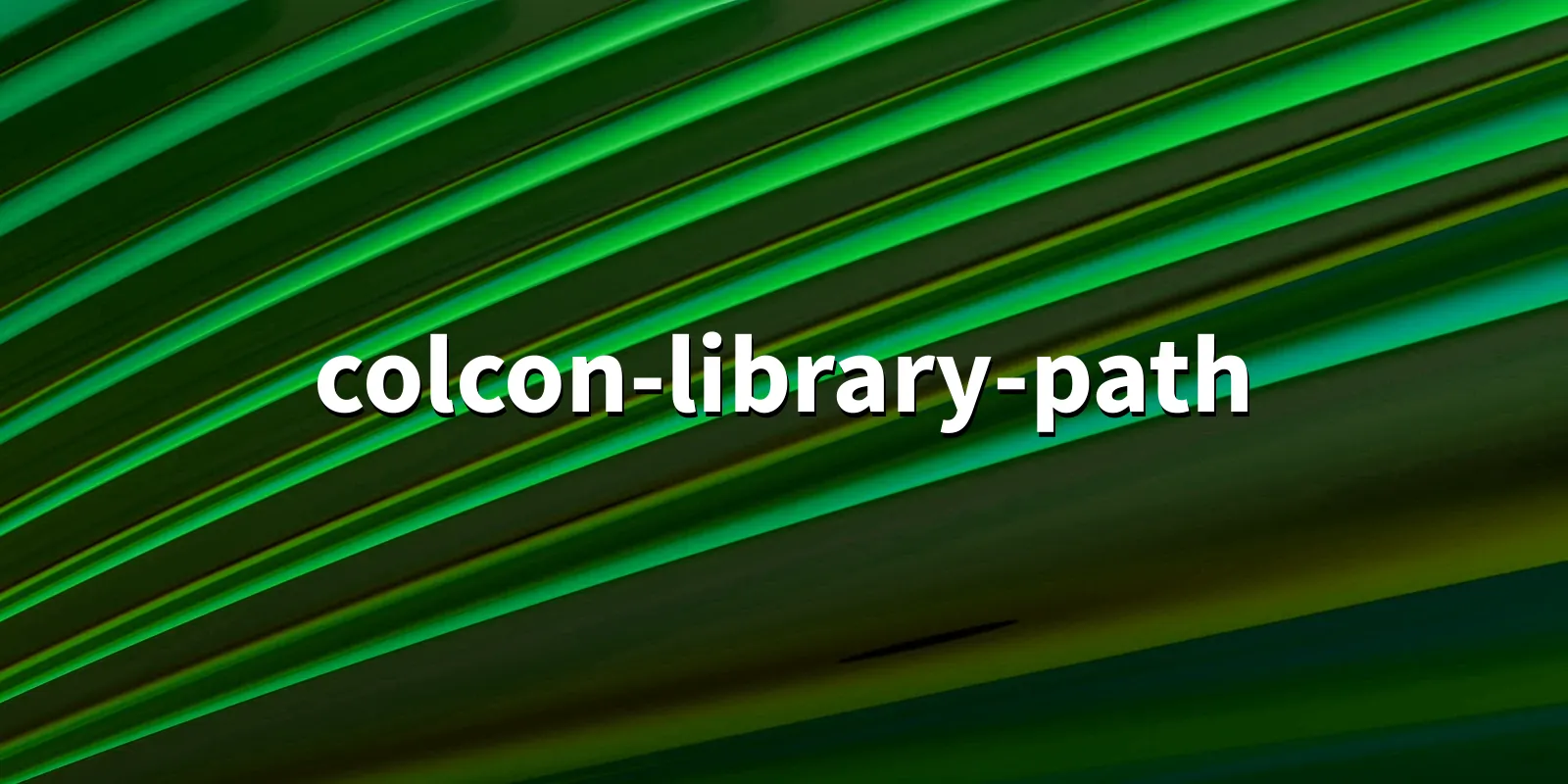 /pkg/c/colcon-library-path/colcon-library-path-banner.webp