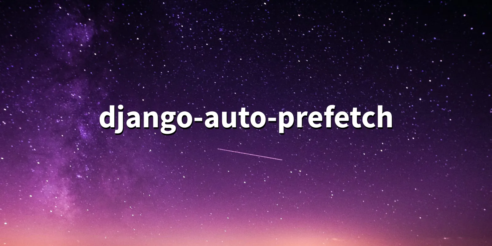 /pkg/d/django-auto-prefetch/django-auto-prefetch-banner.webp