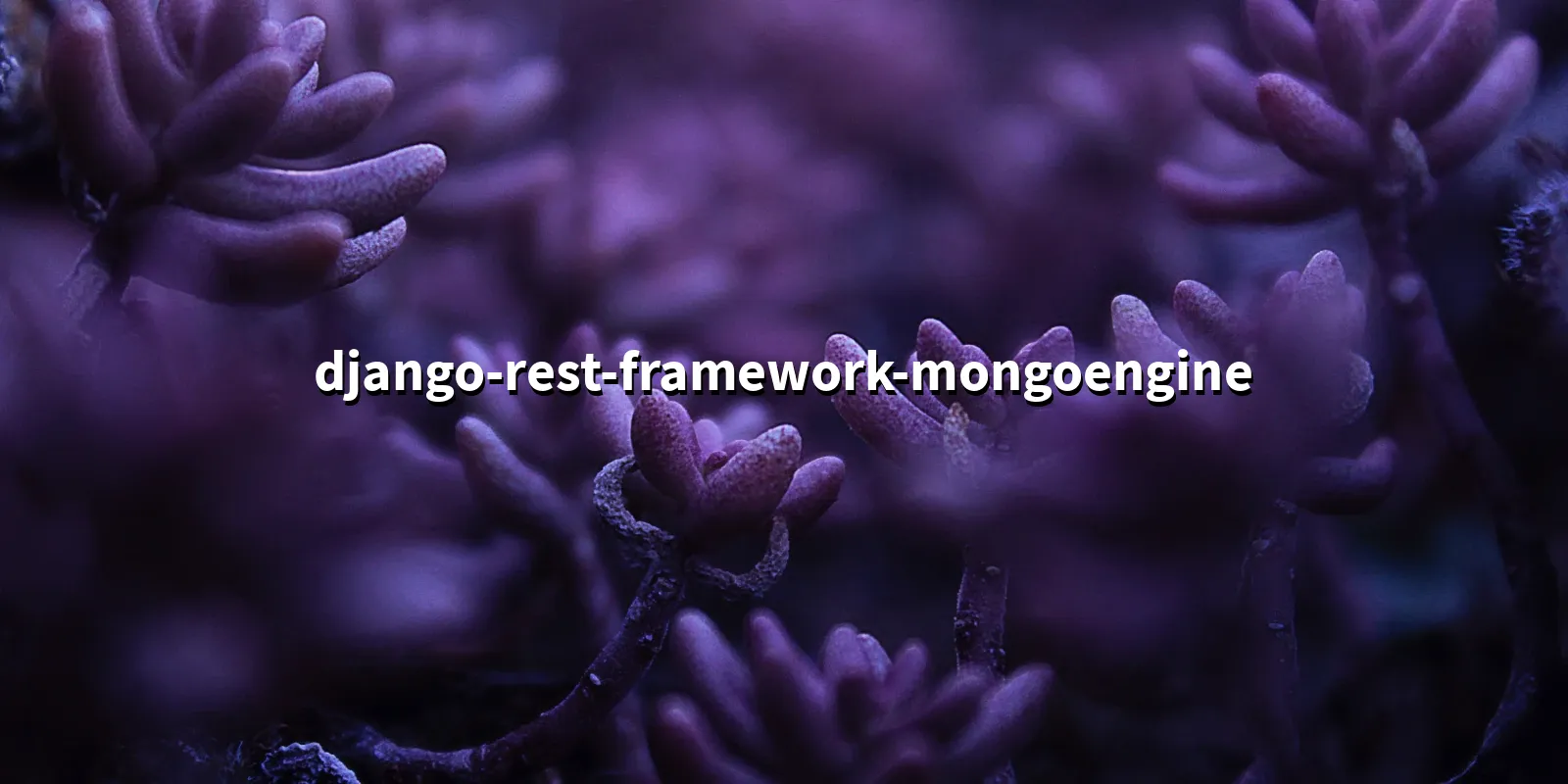 /pkg/d/django-rest-framework-mongoengine/django-rest-framework-mongoengine-banner.webp