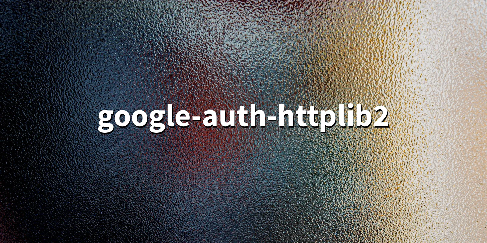 /pkg/g/google-auth-httplib2/google-auth-httplib2-banner.webp