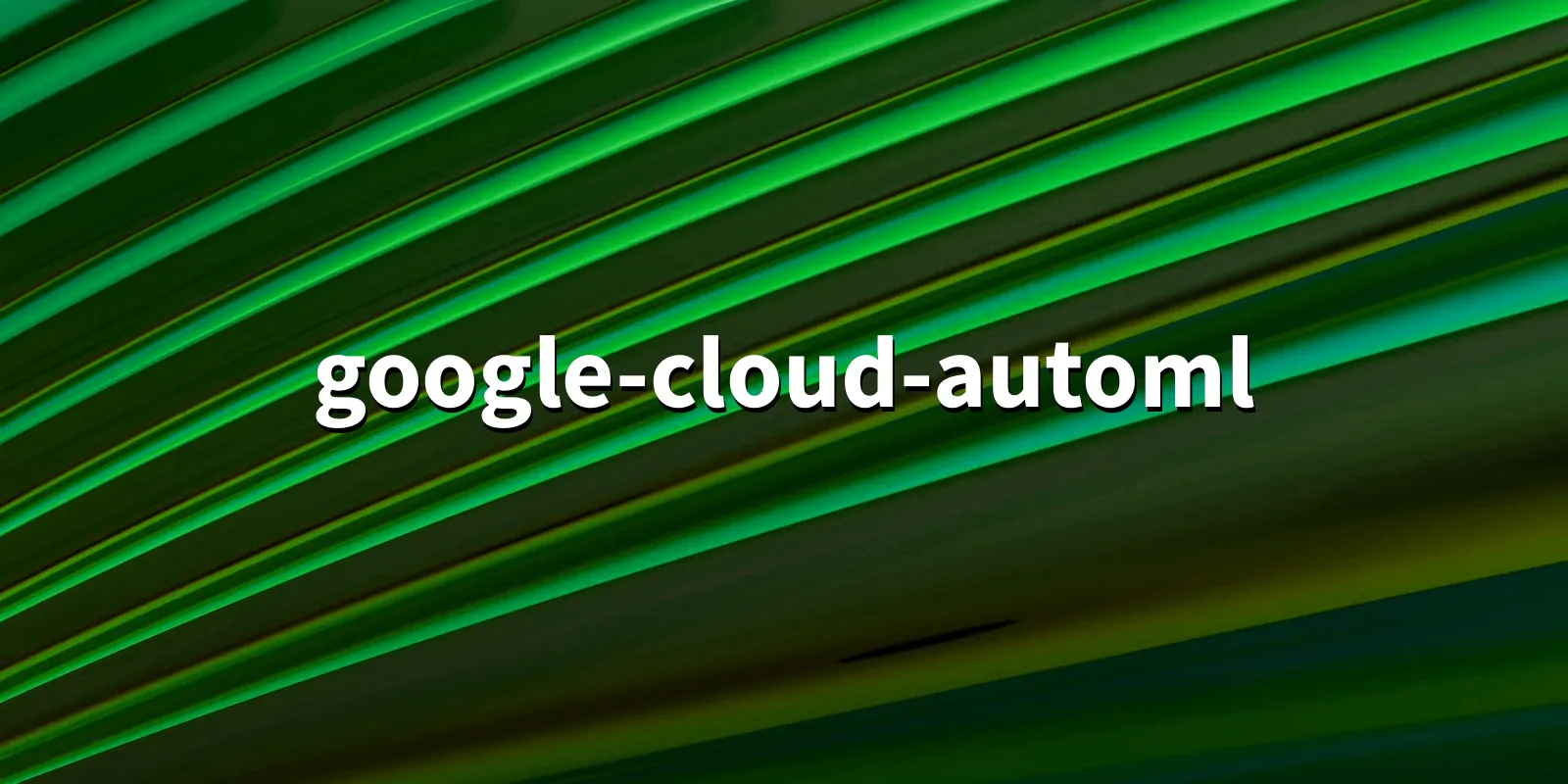 /pkg/g/google-cloud-automl/google-cloud-automl-banner.webp