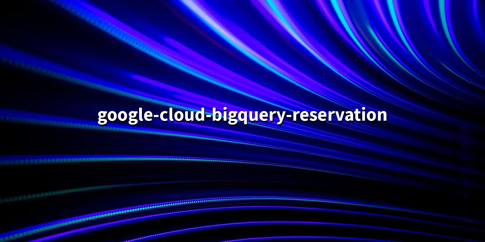 /pkg/g/google-cloud-bigquery-reservation/google-cloud-bigquery-reservation-banner.webp