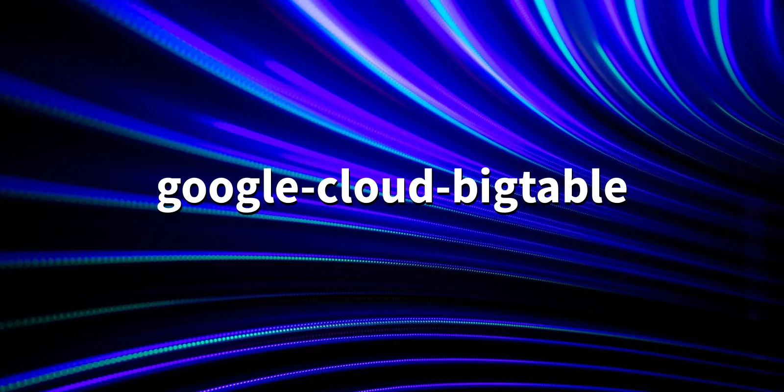 /pkg/g/google-cloud-bigtable/google-cloud-bigtable-banner.webp