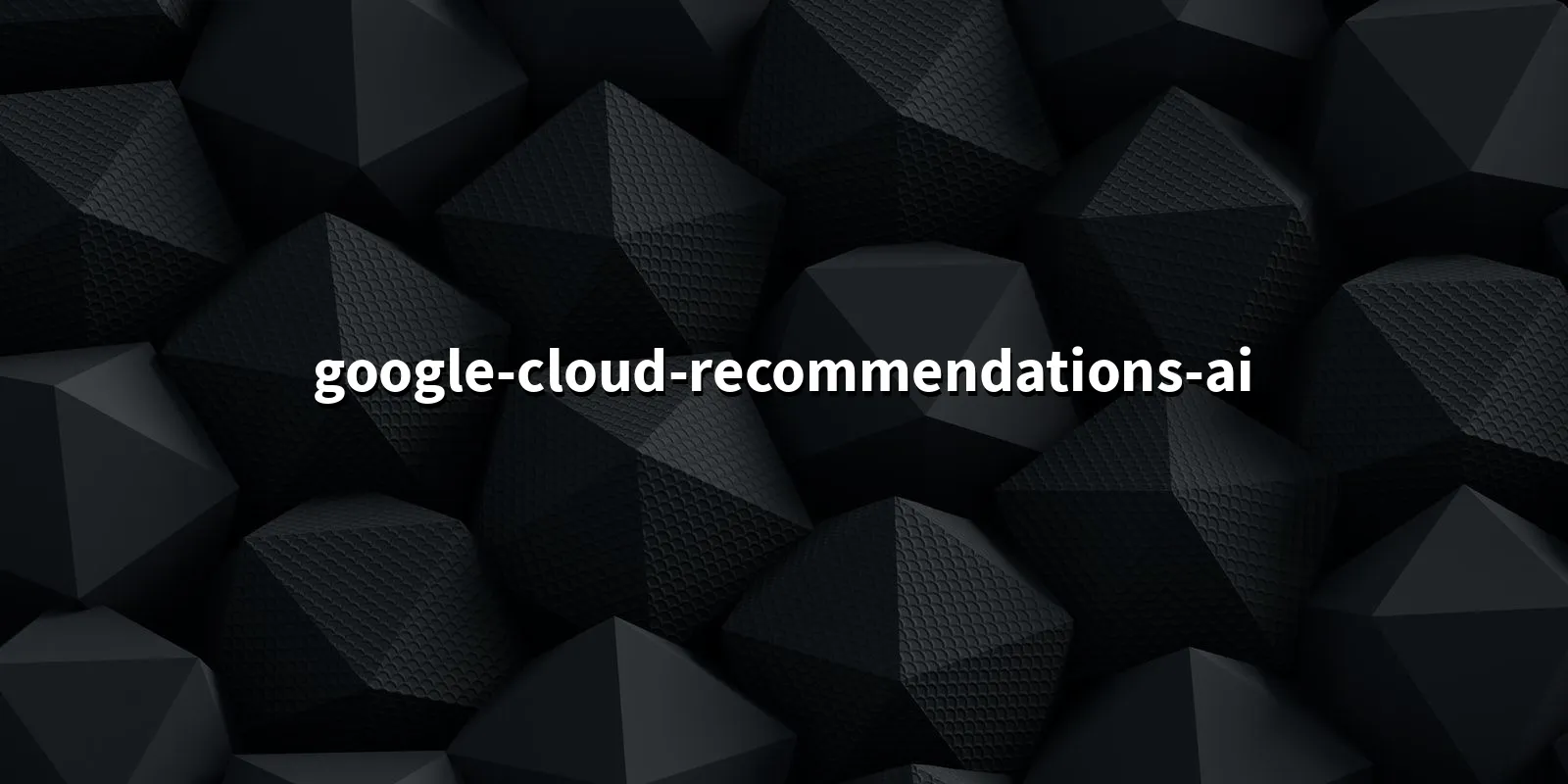 /pkg/g/google-cloud-recommendations-ai/google-cloud-recommendations-ai-banner.webp