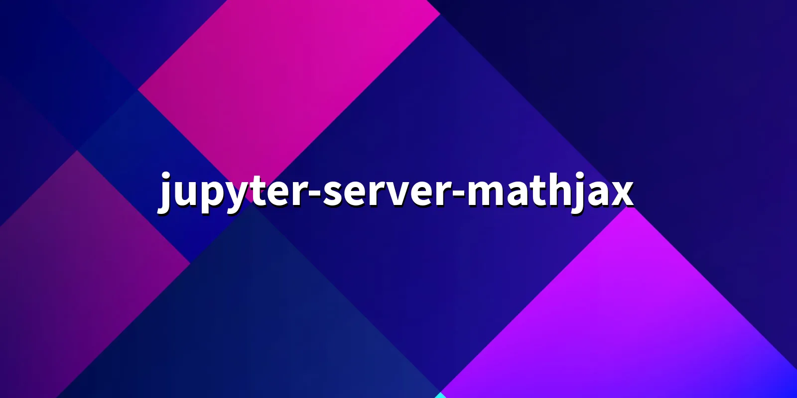 /pkg/j/jupyter-server-mathjax/jupyter-server-mathjax-banner.webp