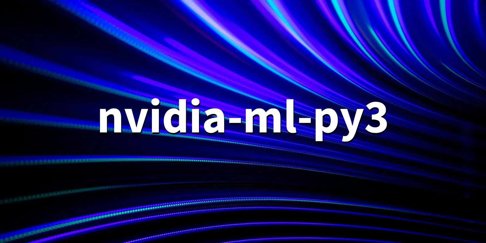 /pkg/n/nvidia-ml-py3/nvidia-ml-py3-banner.webp