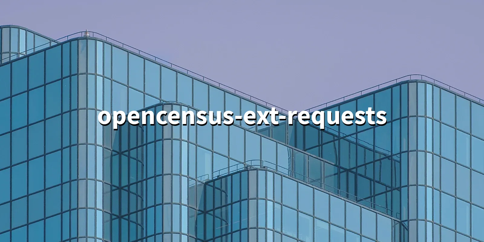 /pkg/o/opencensus-ext-requests/opencensus-ext-requests-banner.webp