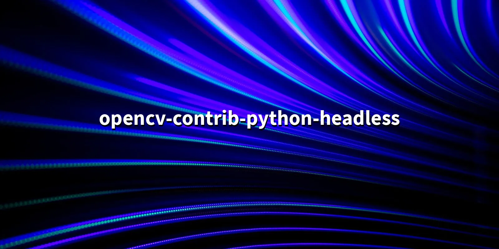 /pkg/o/opencv-contrib-python-headless/opencv-contrib-python-headless-banner.webp