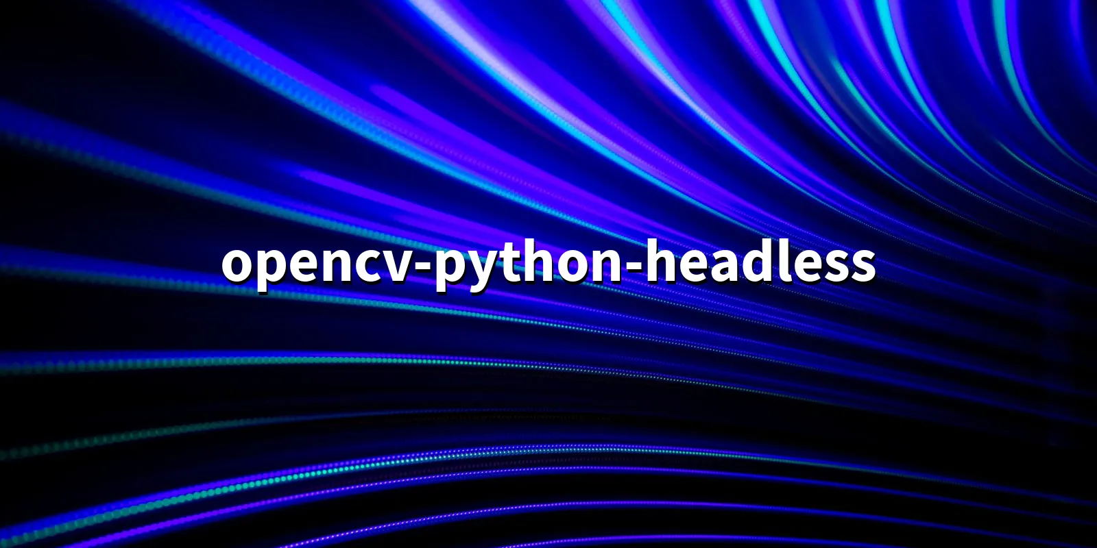 /pkg/o/opencv-python-headless/opencv-python-headless-banner.webp